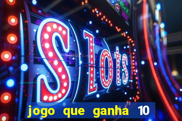 jogo que ganha 10 reais no cadastro